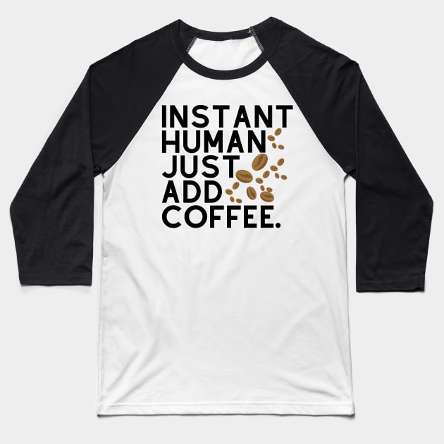 Instant human: just add coffee. Baseball T-Shirt by CoffeeBeforeBoxing